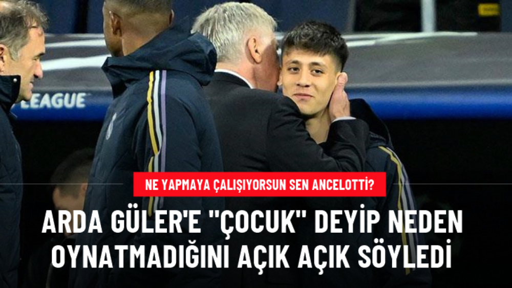 Ne yapmaya çalışıyorsun Ancelotti? Arda Güler'e "Çocuk" deyip neden oynatmadığını açık açık söyledi