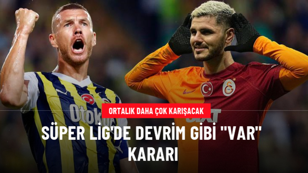 Süper Lig'de devrim gibi karar: VAR kayıtları kamuoyuyla paylaşılacak, yabancı gözlemciler gelecek